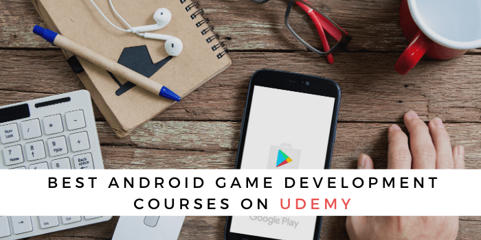 Best Android Game Development Courses On Udemy